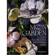 Load image into Gallery viewer, Moon Garden: A Guide to Creating an Evening Oasis