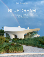 Load image into Gallery viewer, Blue Dream and the Legacy of Modernism in the Hamptons: A House by Diller Scofidio + Renfro
